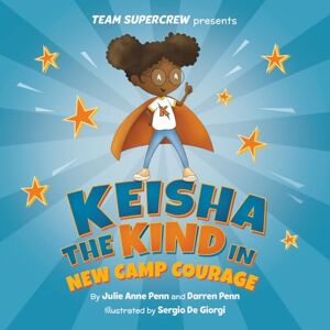 Penn, Julie Anne Keisha the Kind in New Camp Courage (Team Supercrew Series): A Children's Book about Big Emotions, Kindness, and New Experiences Penn, Julie Anne Keisha the Kind in New Camp Courage (Team Supercrew Series): A Children's Book about Big Emotions, Kindness, and New Experiences