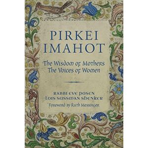 Shenker, Lois Sussman Pirkei Imahot: The Wisdom of Mothers, The Voices of Women Shenker, Lois Sussman Pirkei Imahot: The Wisdom of Mothers, The Voices of Women