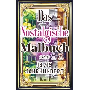 SPOTLIGHTS MART, LIFESTYLE MALBUCH: NOSTALGISCHES MALBUCH zum18./19. JAHRHUNDERT Band 1 Buch mit 50+ kreativen Kunstmotiven zum Kolorieren, Geschenk zum Entspannen (NOSTALGISCHE MALBÜCHER ZUM 18./19. JAHRHUNDERT) SPOTLIGHTS MART, LIFESTYLE MALBUCH: NOSTALGISCHES MALBUCH zum18./19. JAHRHUNDERT Band 1 Buch mit 50+ kreativen Kunstmotiven zum Kolorieren, Geschenk zum Entspannen (NOSTALGISCHE MALBÜCHER ZUM 18./19. JAHRHUNDERT)