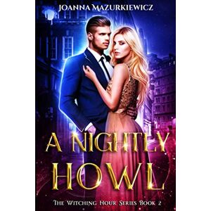Mazurkiewicz, Joanna A Nightly Howl (The Witching Hour Series Book 2) Mazurkiewicz, Joanna A Nightly Howl (The Witching Hour Series Book 2)