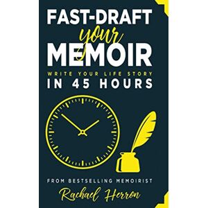 Herron, Rachael Fast-Draft Your Memoir: Write Your Life Story in 45 Hours Herron, Rachael Fast-Draft Your Memoir: Write Your Life Story in 45 Hours