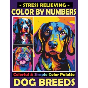 Ann, Lily Stress Relieving Color by Numbers Colorful & Simple Color Palette Dog Breeds: Unwind with Cute Dogs and a Mindful Coloring Experience Simple ... Relaxation (Color By Number Coloring Books) Ann, Lily Stress Relieving Color by Numbers Colorful & Simple Color Palette Dog Breeds: Unwind with Cute Dogs and a Mindful Coloring Experience Simple ... Relaxation (Color By Number Coloring Books)