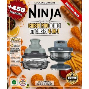 BAILILIRADISS, BENJAMINE Le Grand Livre De NINJA CRISPI Pro 6-in-1Et CRISPI 4-in-1: Plus De 450 Recettes Simples Et Variées Petit-Déjeuner, Snacks, Volailles, Viandes, Poissons, Légumes, Desserts & Déshydratation BAILILIRADISS, BENJAMINE Le Grand Livre De NINJA CRISPI Pro 6-in-1Et CRISPI 4-in-1: Plus De 450 Recettes Simples Et Variées Petit-Déjeuner, Snacks, Volailles, Viandes, Poissons, Légumes, Desserts & Déshydratation