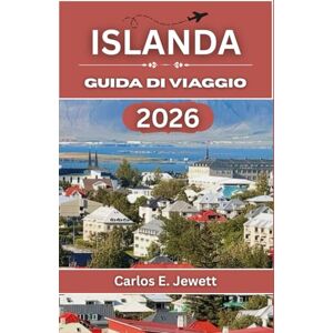 E. Jewett, Carlos Islanda Guida Di Viaggio 2026: Scopri coste spettacolari, meraviglie geotermiche e storie plasmate dal vento, dalla pietra e dal mare E. Jewett, Carlos Islanda Guida Di Viaggio 2026: Scopri coste spettacolari, meraviglie geotermiche e storie plasmate dal vento, dalla pietra e dal mare
