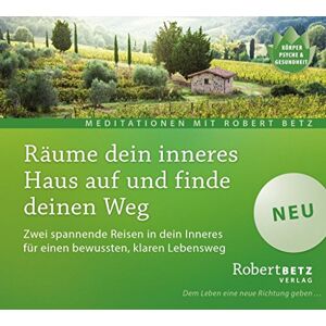 Betz, Robert T. Räume dein inneres Haus auf und finde deinen Weg: Zwei spannende Reisen in dein Inneres für einen bewussten, klaren Lebensweg Betz, Robert T. Räume dein inneres Haus auf und finde deinen Weg: Zwei spannende Reisen in dein Inneres für einen bewussten, klaren Lebensweg
