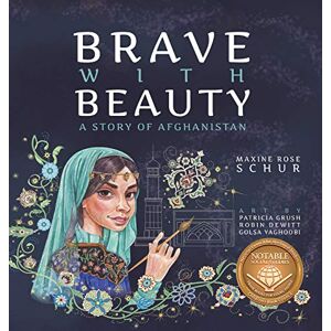 Schur, Maxine Rose Brave with Beauty: A Story of Afghanistan Schur, Maxine Rose Brave with Beauty: A Story of Afghanistan