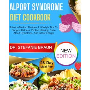 Braun ALPORT SYNDROME DIET COOKBOOK: Science-Backed Recipes & Lifestyle Tips To Support Kidneys, Protect Hearing, Ease Alport Symptoms, And Boost Energy Braun ALPORT SYNDROME DIET COOKBOOK: Science-Backed Recipes & Lifestyle Tips To Support Kidneys, Protect Hearing, Ease Alport Symptoms, And Boost Energy