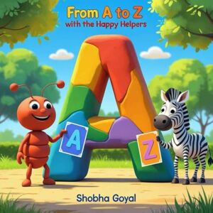 Goyal, Shobha From A to Z with the Happy Helpers: A Kindness-Filled ABC Book for Curious Little Learners Goyal, Shobha From A to Z with the Happy Helpers: A Kindness-Filled ABC Book for Curious Little Learners