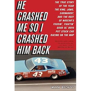 Bechtel, Mark He Crashed Me So I Crashed Him Back: The True Story of the Year the King, Jaws, Earnhardt, and the Rest of NASCAR's Feudin', Fightin' Good Ol' Boys Put Stock Car Racing on the Map Bechtel, Mark He Crashed Me So I Crashed Him Back: The True Story of the Year the King, Jaws, Earnhardt, and the Rest of NASCAR's Feudin', Fightin' Good Ol' Boys Put Stock Car Racing on the Map