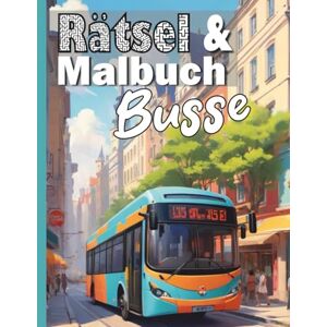Haberle, Sven Rätsel & Malbuch: Busse: Ausmalbuch Busse & Rätselspaß, Wortsuchgitter und Labyrinthe für alle Bus Fans Haberle, Sven Rätsel & Malbuch: Busse: Ausmalbuch Busse & Rätselspaß, Wortsuchgitter und Labyrinthe für alle Bus Fans
