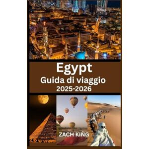 KING, ZACH Egypt Guida di viaggio 2025-2026: Esplora il Cairo, Luxor, Assuan, il Nilo, le località del Mar Rosso e le meraviglie antiche con consigli pratici e itinerari (“Viaggi Straordinari nel Mondo”) KING, ZACH Egypt Guida di viaggio 2025-2026: Esplora il Cairo, Luxor, Assuan, il Nilo, le località del Mar Rosso e le meraviglie antiche con consigli pratici e itinerari (“Viaggi Straordinari nel Mondo”)