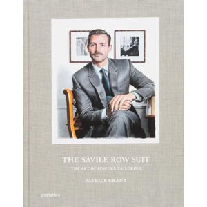 Patrick Grant The Savile Row Suit: The Art of Hand Tailoring on Savile Row by Patrick Grant The Savile Row Suit: The Art of Hand Tailoring on Savile Row by