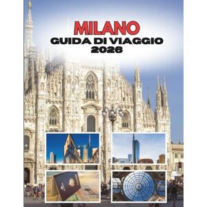 Ramirez, Shirley MILANO GUIDA DI VIAGGIO 2026: Una Città Intessuta Di Stile E Spirito Ramirez, Shirley MILANO GUIDA DI VIAGGIO 2026: Una Città Intessuta Di Stile E Spirito