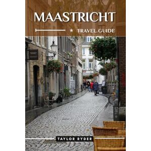 Taylor MAASTRICHT TRAVEL GUIDE: 100 Fun Things to Do and See — Top Attractions, Outdoor Adventures, Festivals, Food, History, and More for an Unforgettable Vacation (Miles & Realms Travel Guide Series) Taylor MAASTRICHT TRAVEL GUIDE: 100 Fun Things to Do and See — Top Attractions, Outdoor Adventures, Festivals, Food, History, and More for an Unforgettable Vacation (Miles & Realms Travel Guide Series)