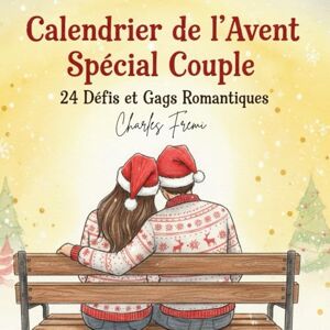 Fremi, Charles Calendrier de l’Avent spéciale Couple : 24 Jours de Défis et de Gage Romantiques & Sensuels s pour Raviver la Flamme avant Noël: DUEL DES COUPLES POUR NOEL Fremi, Charles Calendrier de l’Avent spéciale Couple : 24 Jours de Défis et de Gage Romantiques & Sensuels s pour Raviver la Flamme avant Noël: DUEL DES COUPLES POUR NOEL