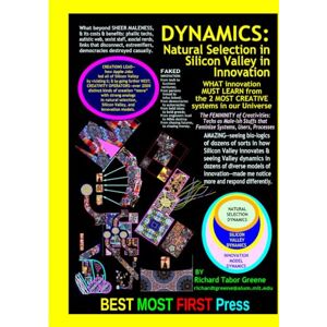 Greene, Richard Tabor DYNAMICS: Natural Selection in Silicon Valley in Innovation PLUS Culture powers in each;: What Innovation Must Learn from our world's 2 most CREATIVE SYSTEMS Greene, Richard Tabor DYNAMICS: Natural Selection in Silicon Valley in Innovation PLUS Culture powers in each;: What Innovation Must Learn from our world's 2 most CREATIVE SYSTEMS