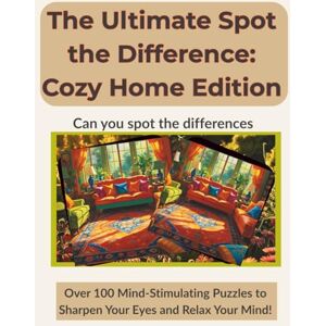 Daniel, Ayomide The Ultimate Spot the Difference: Cozy Home Edition: Over 100 Visual Puzzles with Full Answer Keys and Guided Details — Perfect for Seniors, Adults, ... Edition Series (Text + Image Answers)) Daniel, Ayomide The Ultimate Spot the Difference: Cozy Home Edition: Over 100 Visual Puzzles with Full Answer Keys and Guided Details — Perfect for Seniors, Adults, ... Edition Series (Text + Image Answers))