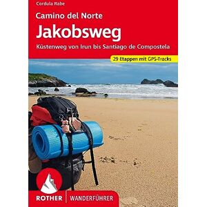 CORDULA RABE **CAMINO DEL NORTE JAKOBSWEG: Küstenweg von Irun bis Santiago de Compostela. 29 Etappen mit GPS-Tracks CORDULA RABE **CAMINO DEL NORTE JAKOBSWEG: Küstenweg von Irun bis Santiago de Compostela. 29 Etappen mit GPS-Tracks