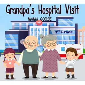Goose, Mama Grandpa's Hospital Visit Goose, Mama Grandpa's Hospital Visit