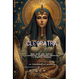 (SILENOS), La Tejedora de Mundos CLEOPATRA: Más Allá del Áspid: Cleopatra, Soberana Erudita y Eterno Enigma (EGIPTO) (SILENOS), La Tejedora de Mundos CLEOPATRA: Más Allá del Áspid: Cleopatra, Soberana Erudita y Eterno Enigma (EGIPTO)