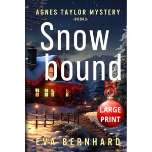Bernhard, Eva Snowbound – Large Print – A Holiday Mystery: Agnes Taylor Mystery – Book 3 (Large Print – Agnes Taylor Mysteries) Bernhard, Eva Snowbound – Large Print – A Holiday Mystery: Agnes Taylor Mystery – Book 3 (Large Print – Agnes Taylor Mysteries)