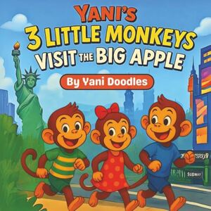 Doodles, Yani Yani's 3 Little Monkeys Visit the Big Apple: A Fun Rhyming Picture Book Adventure in New York City for Kids Ages 3–8 Doodles, Yani Yani's 3 Little Monkeys Visit the Big Apple: A Fun Rhyming Picture Book Adventure in New York City for Kids Ages 3–8