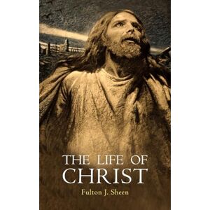 Sheen, Fulton J The Life of Christ Sheen, Fulton J The Life of Christ