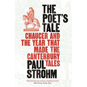 Strohm, Paul The Poet's Tale: Chaucer and the year that made The Canterbury Tales Strohm, Paul The Poet's Tale: Chaucer and the year that made The Canterbury Tales