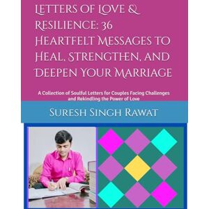 Rawat, Suresh Singh Letters of Love & Resilience: 36 Heartfelt Messages to Heal, Strengthen, and Deepen Your Marriage: A Collection of Soulful Letters for Couples Facing Challenges and Rekindling the Power of Love Rawat, Suresh Singh Letters of Love & Resilience: 36 Heartfelt Messages to Heal, Strengthen, and Deepen Your Marriage: A Collection of Soulful Letters for Couples Facing Challenges and Rekindling the Power of Love