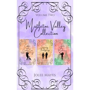 Mayes, Jolee The Mistletoe Valley Collection Volume Two: Books 4-6 (The Mistletoe Valley Collection Omnibus) Mayes, Jolee The Mistletoe Valley Collection Volume Two: Books 4-6 (The Mistletoe Valley Collection Omnibus)