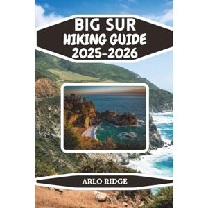 RIDGE, ARLO BIG SUR HIKING GUIDE 2025–2026: A Complete Traveler’s Companion to California’s Most Dramatic Coastline (Trek Beyond Borders Guides) RIDGE, ARLO BIG SUR HIKING GUIDE 2025–2026: A Complete Traveler’s Companion to California’s Most Dramatic Coastline (Trek Beyond Borders Guides)