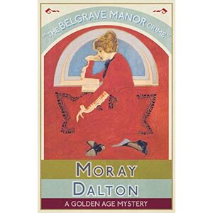 Dalton, Moray The Belgrave Manor Crime: A Golden Age Mystery Dalton, Moray The Belgrave Manor Crime: A Golden Age Mystery