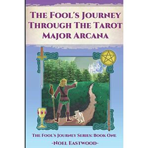 Eastwood, Noel The Fool's Journey Through The Tarot Major Arcana Eastwood, Noel The Fool's Journey Through The Tarot Major Arcana