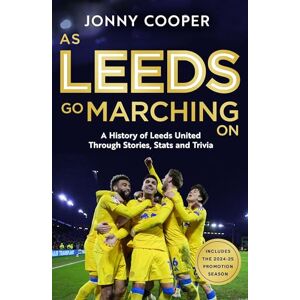 Cooper, Jonny As Leeds Go Marching On: A History of Leeds United Through Stories, Stats and Trivia Cooper, Jonny As Leeds Go Marching On: A History of Leeds United Through Stories, Stats and Trivia