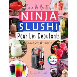 Delcourt, Sophie Livre De Recette NINJA SLUSHI Pour Les Débutants: -EDITION COULEUR slushies, smoothies, milkshakes, frappés et cocktails glacés ... Avec et Sans sucre Delcourt, Sophie Livre De Recette NINJA SLUSHI Pour Les Débutants: -EDITION COULEUR slushies, smoothies, milkshakes, frappés et cocktails glacés ... Avec et Sans sucre