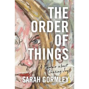 Gormley, Sarah The Order of Things: A Memoir About Chasing Joy Gormley, Sarah The Order of Things: A Memoir About Chasing Joy