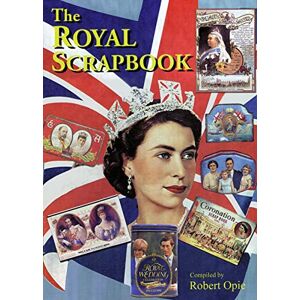 Robert Opie The Royal Scrapbook (Scrapbook) Robert Opie The Royal Scrapbook (Scrapbook)