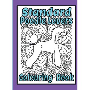 Publishing, Trevlora Standard Poodle Lovers Colouring Book: Standard poodle gifts for dog lover (Poodles Colouring Books by Trevlora) Publishing, Trevlora Standard Poodle Lovers Colouring Book: Standard poodle gifts for dog lover (Poodles Colouring Books by Trevlora)