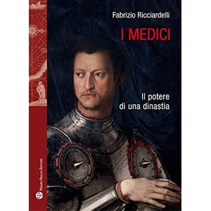 Ricciardelli, Fabrizio I Medici: Il Potere Di Una Dinastia (Storie del Mondo) Ricciardelli, Fabrizio I Medici: Il Potere Di Una Dinastia (Storie del Mondo)
