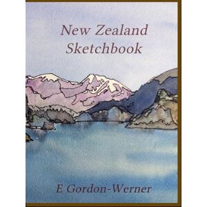 Gordon-Werner, Elizabeth New Zealand Sketchbook Gordon-Werner, Elizabeth New Zealand Sketchbook