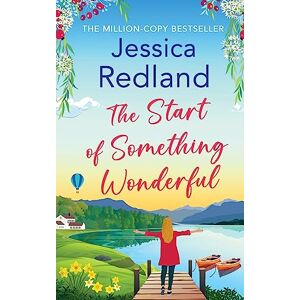 Redland, Jessica The Start of Something Wonderful: The heartwarming, feel-good novel from MILLION-COPY BESTSELLER Jessica Redland (Escape to the Lakes, 1) Redland, Jessica The Start of Something Wonderful: The heartwarming, feel-good novel from MILLION-COPY BESTSELLER Jessica Redland (Escape to the Lakes, 1)