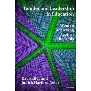 Gender and Leadership in Education: Women Achieving Against the Odds Gender and Leadership in Education: Women Achieving Against the Odds