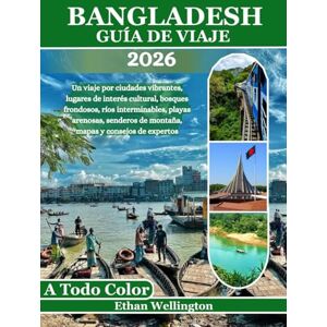 Wellington, Ethan Bangladesh Guía De Viaje 2026 (A todo color): Un viaje por ciudades vibrantes, lugares de interés cultural, bosques frondosos, ríos interminables, ... de montaña, mapas y consejos de expertos Wellington, Ethan Bangladesh Guía De Viaje 2026 (A todo color): Un viaje por ciudades vibrantes, lugares de interés cultural, bosques frondosos, ríos interminables, ... de montaña, mapas y consejos de expertos