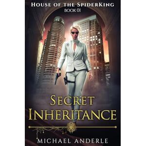 Anderle, Michael Secret Inheritance: House of the SpiderKing Book 1 Anderle, Michael Secret Inheritance: House of the SpiderKing Book 1