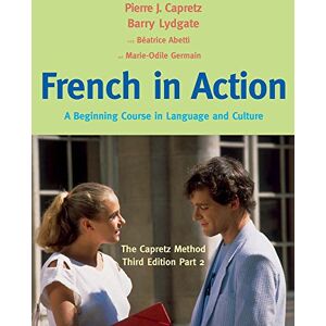 Capretz, Pierre French in Action: Pt. 2: A Beginning Course in Language and Culture: The Capretz Method: A Beginning Course in Language and Culture: The Capretz Method, Part 2 Capretz, Pierre French in Action: Pt. 2: A Beginning Course in Language and Culture: The Capretz Method: A Beginning Course in Language and Culture: The Capretz Method, Part 2