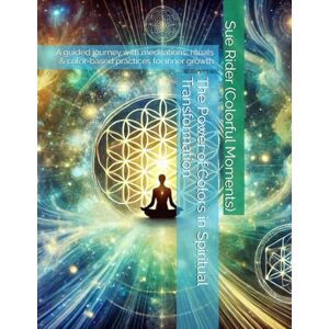 Rider (Colorful Moments), Sue The Power of Colors in Spiritual Transformation: A guided journey with meditations, rituals & color-based practices for inner growth (The color therapy series) Rider (Colorful Moments), Sue The Power of Colors in Spiritual Transformation: A guided journey with meditations, rituals & color-based practices for inner growth (The color therapy series)