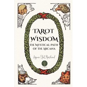 Marchand, Arjuna Eliat Tarot Wisdom: The Mystical Path of the Arcana (The Subtle Path) Marchand, Arjuna Eliat Tarot Wisdom: The Mystical Path of the Arcana (The Subtle Path)