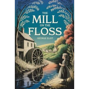 Eliot, George The Mill on the Floss: Annotated Eliot, George The Mill on the Floss: Annotated