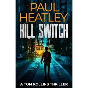 Heatley, Paul Kill Switch (Tom Rollins Thrillers) Heatley, Paul Kill Switch (Tom Rollins Thrillers)