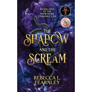 Fearnley, Rebecca L. The Shadow and the Scream: 1 (The Nowhere Chronicles Dark Fantasy Series) Fearnley, Rebecca L. The Shadow and the Scream: 1 (The Nowhere Chronicles Dark Fantasy Series)